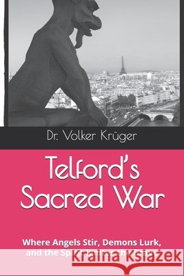 Telford's Sacred War: Where Angels Stir, Demons Lurk, and the Spirit Ignites the Brave Krüger, Volker 9798291270646