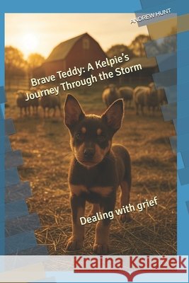 Brave Teddy: A Kelpie's Journey Through the Storm Hunt, Andrew Philip 9798291373385 Independently Published
