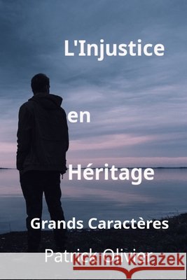 L'Injustice En Heritage Olivier, Patrick 9798291471319 Independently Published