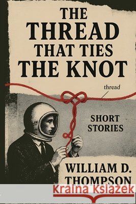 The Thread that ties the Knot Thompson, William Daniel, Thompson, William Daniel 9798291615072