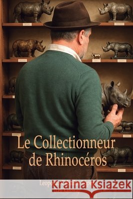 Le Collectionneur de Rhinocéros Ceballos del Castillo, Leopoldo, Ceballos López, Leopoldo 9798291672358 Independently Published
