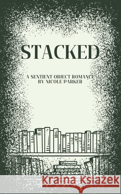 Stacked: A Sentient Object Romance Parker, Nicole 9798291701287 Independently Published