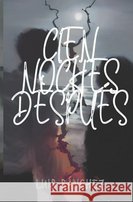 Cien Noches Después Sánchez, Luis 9798291740088