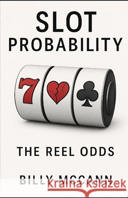 Slot Probability: The Reel Odds McCann, Billy 9798291815205