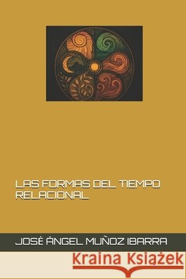 Las Formas del Tiempo Relacional Muñoz Ibarra, Jose Ángel 9798291848647