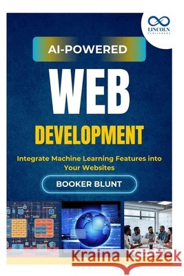 AI-Powered Web Development: Integrate Machine Learning Features into Your Websites Blunt, Booker 9798292002789