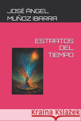 Estratos del Tiempo Muñoz Ibarra, Jose Ángel 9798292071020 Independently Published