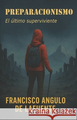 Preparacionismo El último superviviente Angulo de Lafuente, Francisco 9798292103578