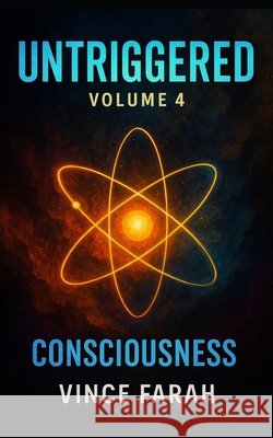 Untriggered Volume 4: Consciousness Farah, Vince 9798292107569