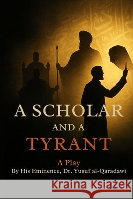 A Scholar and a Tyrant: A Play Ibrahim, Mohamed, Publications, Wasatiyyah, Al-Qaradawi, Yusuf 9798292138587 Independently Published