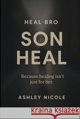 Heal Bro: Son Heal Nicole, Ashley 9798292145868