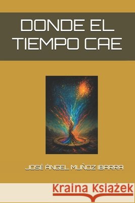 Donde El Tiempo Cae Muñoz Ibarra, Jose Ángel 9798292207665