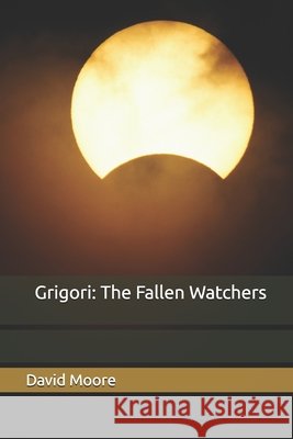 Grigori: The Fallen Watchers Moore, David A. 9798292263333