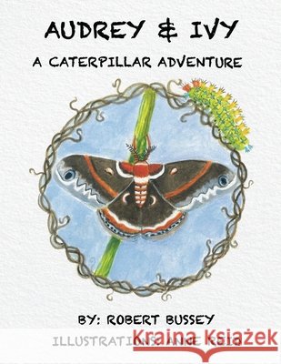 Audrey & Ivy: A Caterpillar Adventure Reid, Anne, Bussey, Robert 9798292270836