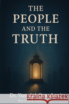 The People and the Truth: A Journey Through Revelation, Reason, and Resistance Ibrahim, Mohamed, Publications, Wasatiyyah, Al-Qaradawi, Yusuf 9798292272328 Independently Published