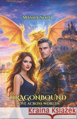 Dragonbound: Love Across Worlds Solo, Masha 9798292308195 Independently Published