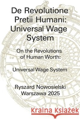 De Revolutione Pretii Humani: Universal Wage System: Universal Wage System Nowosielski, Ryszard 9798292318651