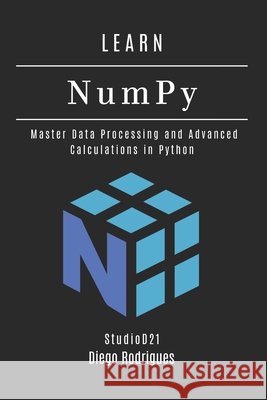LEARN NumPy: Master Data Processing and Advanced Calculations in Python Smart Tech Content, Studiod21, Rodrigues, Diego 9798292410164