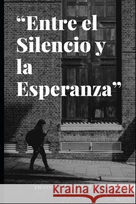 Entre El Silencio y La Esperanza Sanchez Sigueñas, Nathaly, Depaz Cerna, Emanuel 9798292422617