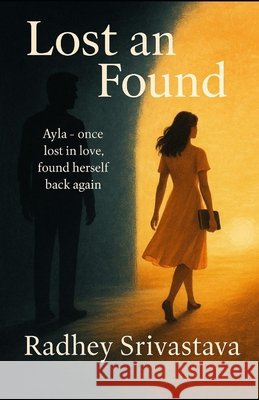 Lost and Found: Ayla Once lost in Love Found herself back again Srivastava, Radhey 9798292461517