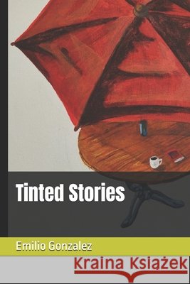 Tinted Stories Gonzalez, Emilio Jose 9798292630098