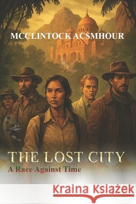 The Lost City: A Race Against Time Acsmhour, McClintock 9798292777328