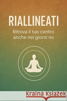 Riallineati: Ritrova il tuo centro anche nei giorni no Totaro, Alessandro 9798292783626