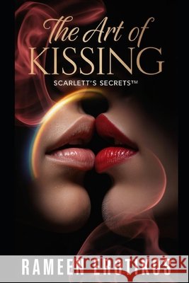 The Art of Kissing: Scarlett's Secrets(TM) Erotikos, Rameen 9798292835691 Independently Published