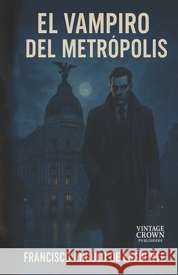 El Vampiro del Metrópolis Angulo de Lafuente, Francisco 9798292922483