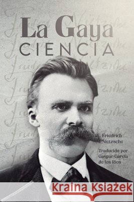 La Gaya Ciencia García de Los Ríos, Gaspar, Nietzsche, Friedrich 9798292998921 Independently Published
