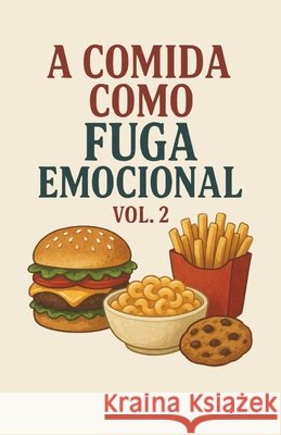 A Comida Como Fuga Emocional +. 16 Autores, Monique Machado 9798293002771
