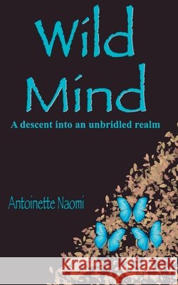 Wild Mind: A Descent Into An Unbridled Realm Reddick, Antoinette Naomi 9798293095971