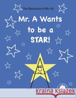 The Adventures of Ms. Art: Mr. A Wants to be a STAR! Acuña, Rebecca 9798293097951