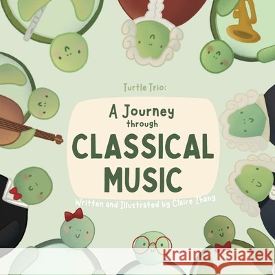 Turtle Trio: A Journey Through Classical Music Zhang, Claire 9798293117796 Independently Published