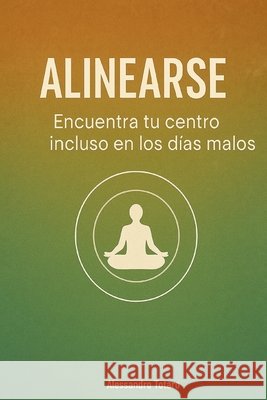 Alinearse: Encuentra tu centro incluso en los días malos Totaro, Alessandro 9798293157259