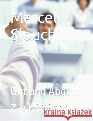 Marcel Slouch: Out and About Steel, Zack X. 9798293347643 Independently Published