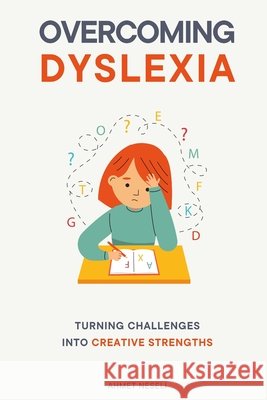 Overcoming Dyslexia: Turning Challenges into Creative Strengths Neseli, Ahmet 9798293377541