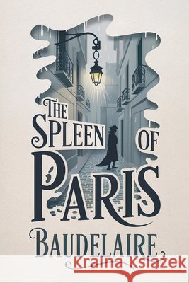 The Spleen of Paris (Little Poems in Prose): New Translation Dufis, Aurland, Baudelaire, Charles 9798293432592 Independently Published
