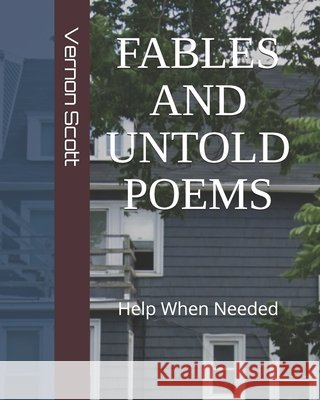 Fables and Untold Poems: Help When Needed Scott, Vernon 9798293450022