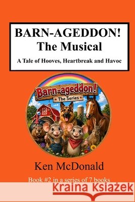 BARN-AGEDDON! The Musical: A Tale of Hooves, Heartbreak and Havoc McDonald, Ken 9798293541942 Independently Published