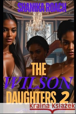 The Wilson Daughters 2: Truth and Consequences Roach, Shanika 9798293608966