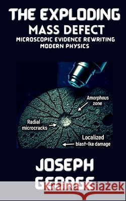 The Exploding Mass Defect: Microscopic Evidence Rewriting Modern Physics George, Joseph 9798293705061