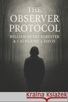 The Observer Protocol Davis, Catherine, Forester, William Henry 9798293755714