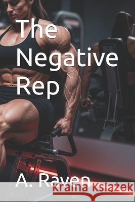 The Negative Rep Raven, A. 9798293916696