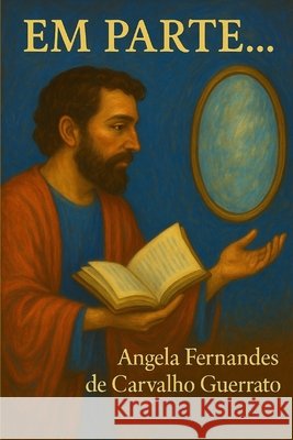 Em Parte...: Conhecimento e Profecia de Carvalho Guerrato, Angela Fernandes 9798293934331