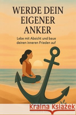 Werde dein eigener Anker: Lebe mit Absicht und baue deinen inneren Frieden auf Totaro, Alessandro 9798293962228