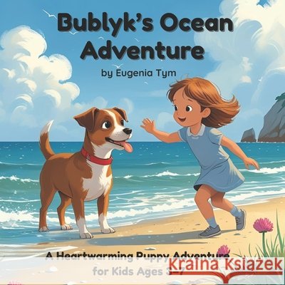 Bublyk's Ocean Adventure: A Heartwarming Puppy Adventure for Kids Ages 3-7 Tym, Eugenia 9798293966592
