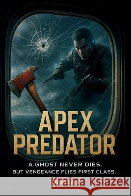 Apex Predator: A Ghost Never Dies. But Vengeance Flies First Class. K, Devika 9798294002909