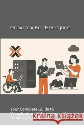 Proxmox for Everyone: Your Complete Guide to Virtualization, Kubernetes, and Homelab Automation Planb, Li, Da 9798294299729 Independently Published