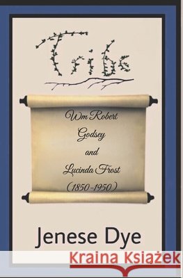 Wm Robert Godsey and Lucinda Frost: Tribe 72 Dye, Jenese 9798294342418